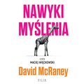 Praktyczna edukacja, samodoskonalenie, motywacja: Nawyki myślenia. Zaskakująca wiedza naukowa o opiniach, przekonaniach i perswazji. - audiobook