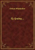 Tę krainę... - ebook