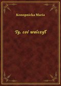 Ty, coś walczył - ebook