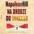 Na drodze do sukcesu. Podążaj ścieżką wyznaczoną przez prekursora rozwoju osobistego - audiobook