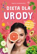 Dieta dla urody. Zdrowa skóra, piękne włosy i paznokcie - ebook