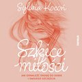 Praktyczna edukacja, samodoskonalenie, motywacja: Szkice miłości. Jak odnaleźć drogę do siebie i swojego szczęścia - audiobook