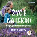 Psychologiczne: Życie na lekko. O tym jak radośnie być sobą! - audiobook