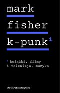 k-punk. Tom 1. Książki, filmy i telewizja, muzyka - ebook
