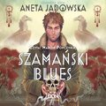 Szamański blues (Trylogia szamańska 1) - audiobook