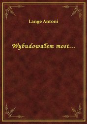 : Wybudowałem most... - ebook