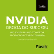 : Nvidia - droga do sukcesu. Jak Jensen Huang stworzył technologicznego giganta - audiobook