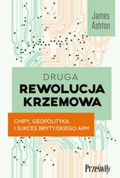 : Druga rewolucja krzemowa. Chipy, geopolityka i sukces brytyjskiego ARM  - ebook