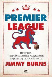 : Premier League. Historia, teraźniejszość i przyszłość najlepszej ligi na świecie - ebook