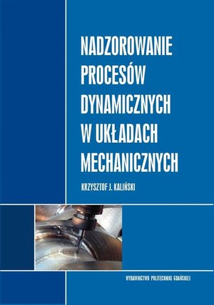 Nadzorowanie proces&oacute;w dynamicznych w układach mechanicznych &ndash; ebook