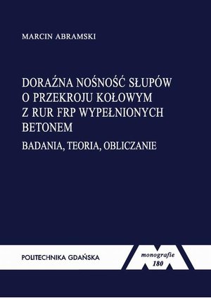 Doraźna nośność słup&oacute;w o przekroju kołowym z rur FRP wypełnionych betonem. Badania, teoria, obliczanie &ndash; ebook