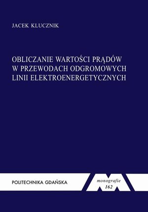Obliczanie wartości prąd&oacute;w w przewodach odgromowych linii elektroenergetycznych &ndash; ebook