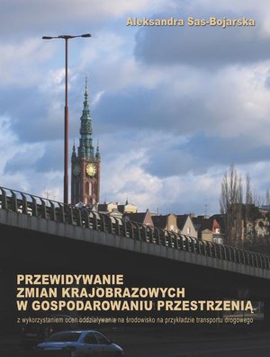 Przewidywanie zmian krajobrazowych w gospodarowaniu przestrzenią: z wykorzystaniem ocen oddziaływania na środowisko &ndash; ebook