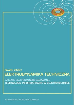 Elektrodynamika techniczna: wykłady dla specjalności zamawianej - technologie informatyczne w elektrotechnice &ndash; ebook
