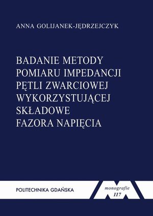 Badanie metody pomiaru impedancji pętli zwarciowej wykorzystującej składowe fazora napięcia &ndash; ebook