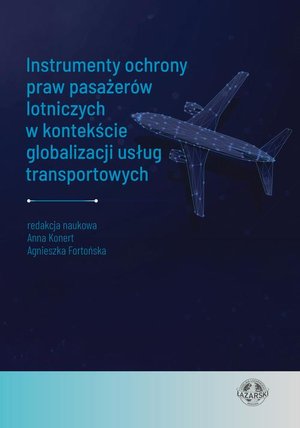 Instrumenty ochrony praw pasażer&oacute;w lotniczych w kontekście globalizacji usług transportowych &ndash; ebook
