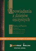 Opowiadania z dziejów ojczystych, tom I - Polska za Piastów - Od Mieszka I do Bolesława Krzywoustego - audiobook