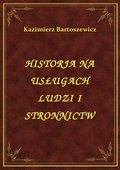 ebooki: Historja Na Usługach Ludzi I Stronnictw - ebook