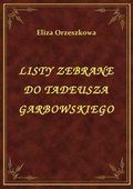 ebooki: Listy Zebrane Do Tadeusza Garbowskiego - ebook