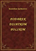 ebooki: Podarek Dziatkom Polskim - ebook