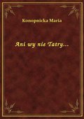 Ani wy nie Tatry... - ebook
