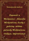 ebooki: Dawność a Mickiewicz : filozofja Mickiewicza, liczby i godziny, widma, gwiazdy Mickiewicza, tradycje, improwizacje - ebook