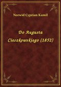 Do Augusta Cieszkowskiego (1852) - ebook