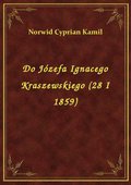 Do Józefa Ignacego Kraszewskiego (28 I 1859) - ebook