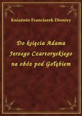 ebooki: Do księcia Adama Jerzego Czartoryskiego na obóz pod Gołębiem - ebook