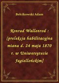 Konrad Wallenrod : (prelekcja habilitacyjna miana d. 24 maja 1870 r. w Uniwersytecie Jagiellońskim] - ebook