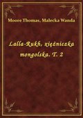 Lalla-Rukh, xiężniczka mongolska. T. 2 - ebook