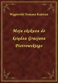 Moja ekskuza do księdza Gracjana Piotrowskiego - ebook