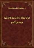 Naród polski i jego byt polityczny - ebook