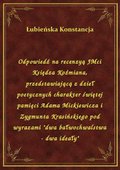 Odpowiedź na recenzyą JMci Księdza Koźmiana, przedstawiającą z dzieł poetycznych charakter świętej pamięci Adama Mickiewicza i Zygmunta Krasińskiego pod wyrazami "dwa bałwochwalstwa - dwa ideały" - ebook