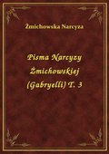 Pisma Narcyzy Żmichowskiej (Gabryelli) T. 3 - ebook
