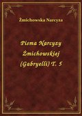 Pisma Narcyzy Żmichowskiej (Gabryelli) T. 5 - ebook