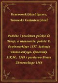 Podróże i poselstwa polskie do Turcji, a mianowicie: podróż E. Otwinowskiego 1557, Jędrzeja Taranowskiego, komornika J.K.M., 1569 i poselstwo Piotra Zborowskiego 1568 - ebook