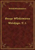 Poezye Włodzimierza Wolskiego. T. 1. - ebook