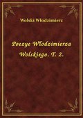 Poezye Włodzimierza Wolskiego. T. 2. - ebook