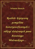 Rozbiór krytyczny pomysłów historyozoficznych i odkryć dziejowych pana Antoniego Walewskiego... - ebook