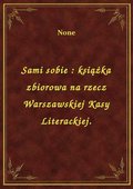 Sami sobie : książka zbiorowa na rzecz Warszawskiej Kasy Literackiej. - ebook
