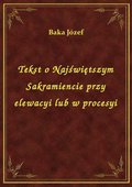 Tekst o Najświętszym Sakramiencie przy elewacyi lub w procesyi - ebook