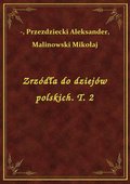 Zrzódła do dziejów polskich. T. 2 - ebook