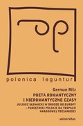 Poeta romantyczny i nieromantyczne czasy. Juliusz Słowacki w drodze do Europy - pamiętniki polskie na tropach narodowej tożsamości - ebook