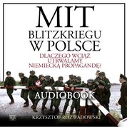 : Mit blitzkriegu w Polsce. Dlaczego wciąż utrwalamy niemiecką propagandę? - ebook
