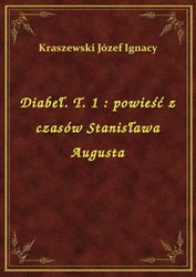 : Diabeł. T. 1 : powieść z czasów Stanisława Augusta - ebook