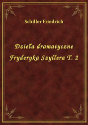 : Dzieła dramatyczne Fryderyka Szyllera T. 2 - ebook