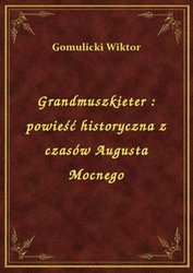 : Grandmuszkieter : powieść historyczna z czasów Augusta Mocnego - ebook