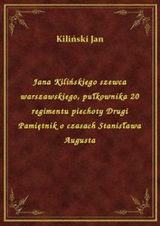 : Jana Kilińskiego szewca warszawskiego, pułkownika 20 regimentu piechoty Drugi Pamiętnik o czasach Stanisława Augusta - ebook