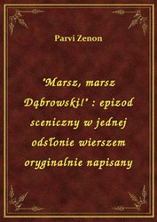 : "Marsz, marsz Dąbrowski!" : epizod sceniczny w jednej odsłonie wierszem oryginalnie napisany - ebook